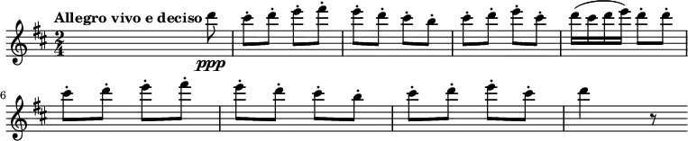 {
\clef treble \key d \major \time 2/4
\set Score.tempoHideNote = ##t
\tempo "Allegro vivo e deciso" 4 = 120
s s8 d'''8 \ppp
cis'''-. d'''-. e'''-. fis'''-.
e'''-. d'''-. cis'''-. b''-.
cis'''-. d'''-. e'''-. cis'''-.
d'''16( cis''' d''' e''') d'''8-. d'''-.
\break
cis'''-. d'''-. e'''-. fis'''-.
e'''-. d'''-. cis'''-. b''-.
cis'''-. d'''-. e'''-. cis'''-.
d'''4 r8
}